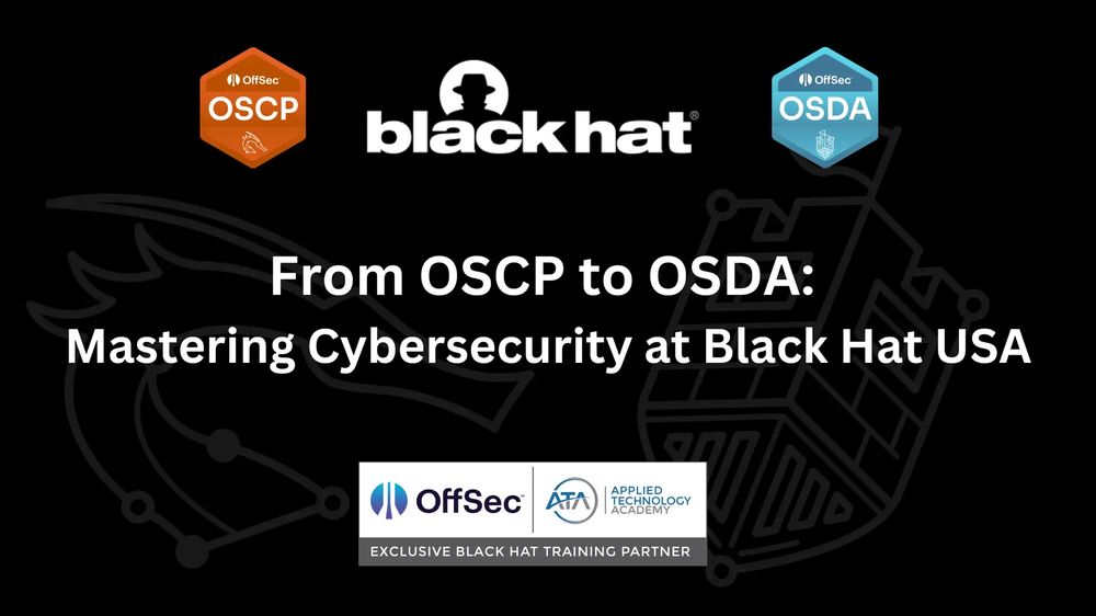 From OSCP to OSDA: Mastering Cybersecurity at Black Hat USA