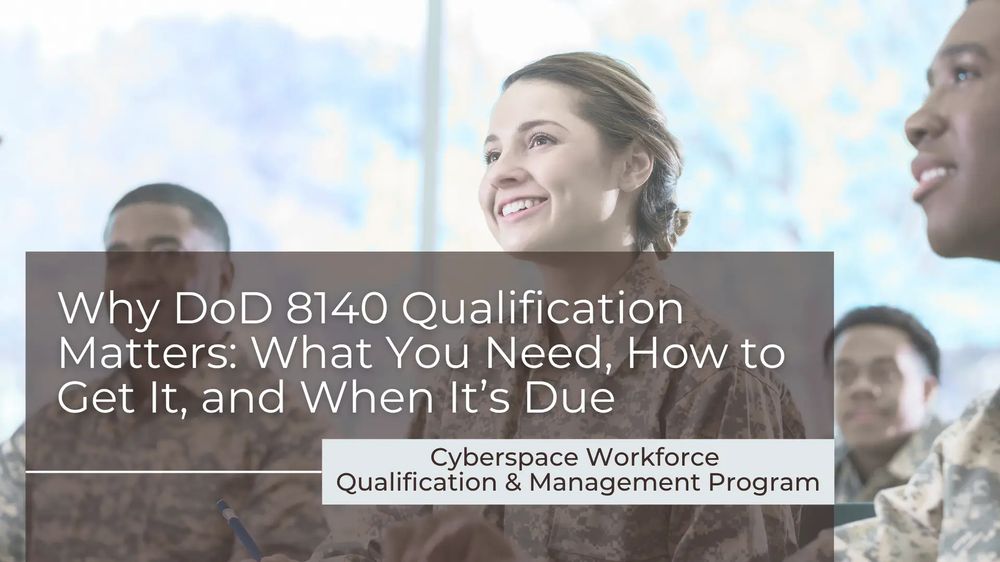 Why DoD 8140 Qualification Matters: What You Need, How to Get It, and When It’s Due